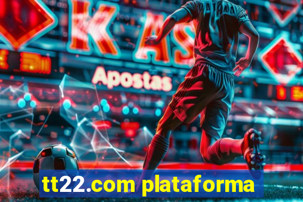 tt22.com plataforma